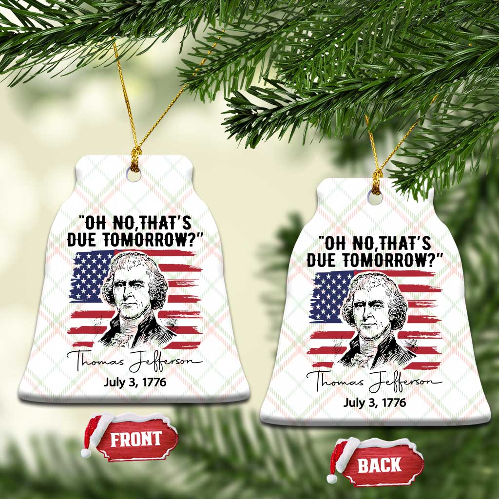 Thomas Jefferson July 3 1776 Historical Meme Ceramic Ornament Oh No That is Due Tomorrow TS02 Print Your Wear