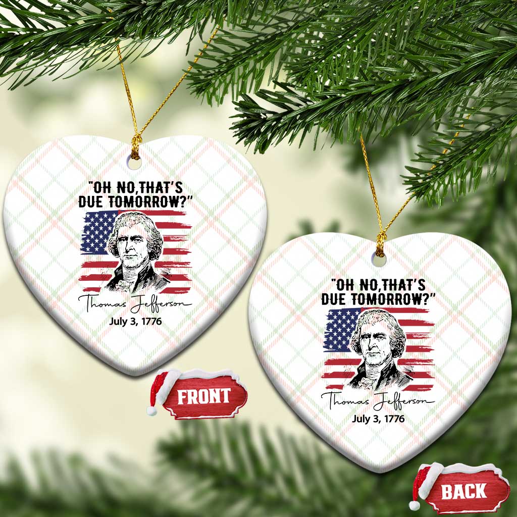 Thomas Jefferson July 3 1776 Historical Meme Ceramic Ornament Oh No That is Due Tomorrow TS02 Print Your Wear