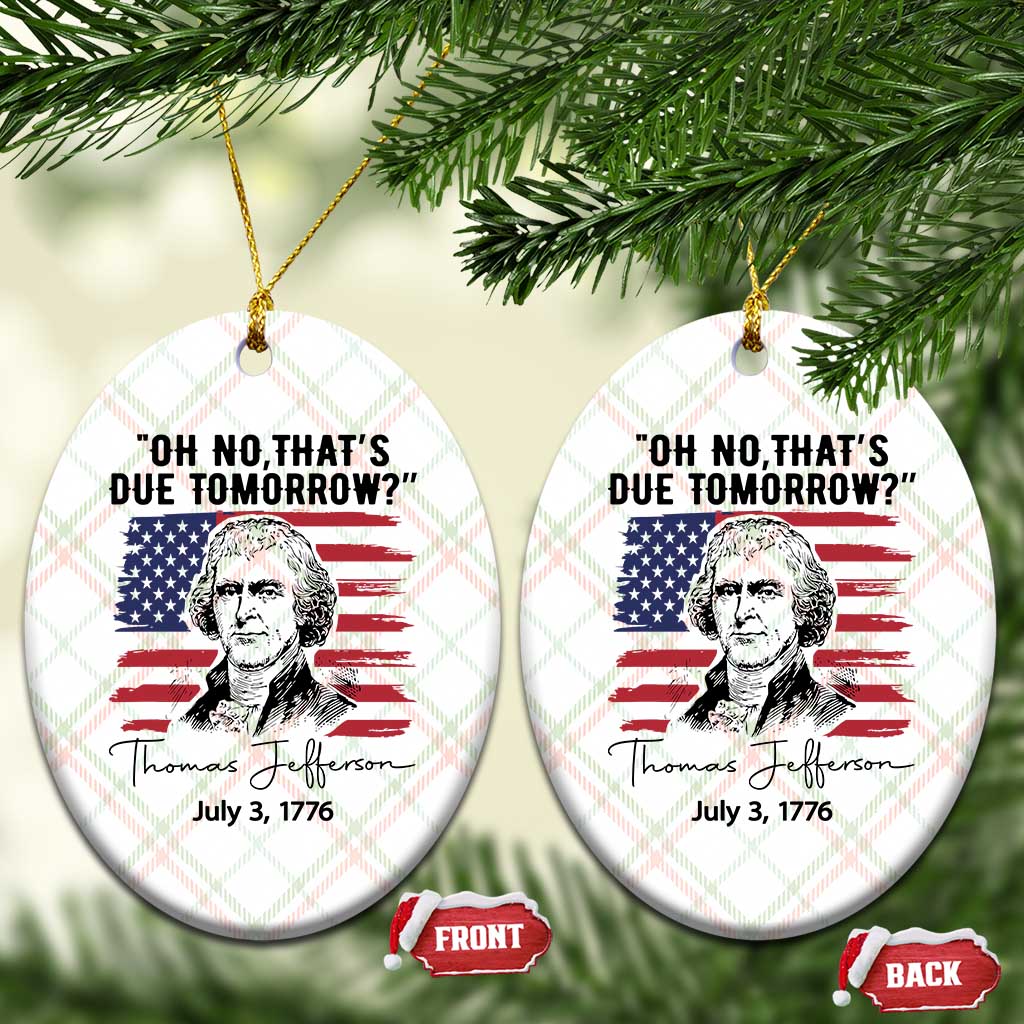 Thomas Jefferson July 3 1776 Historical Meme Ceramic Ornament Oh No That is Due Tomorrow TS02 Print Your Wear
