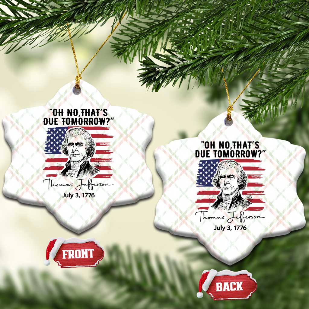 Thomas Jefferson July 3 1776 Historical Meme Ceramic Ornament Oh No That is Due Tomorrow TS02 Print Your Wear