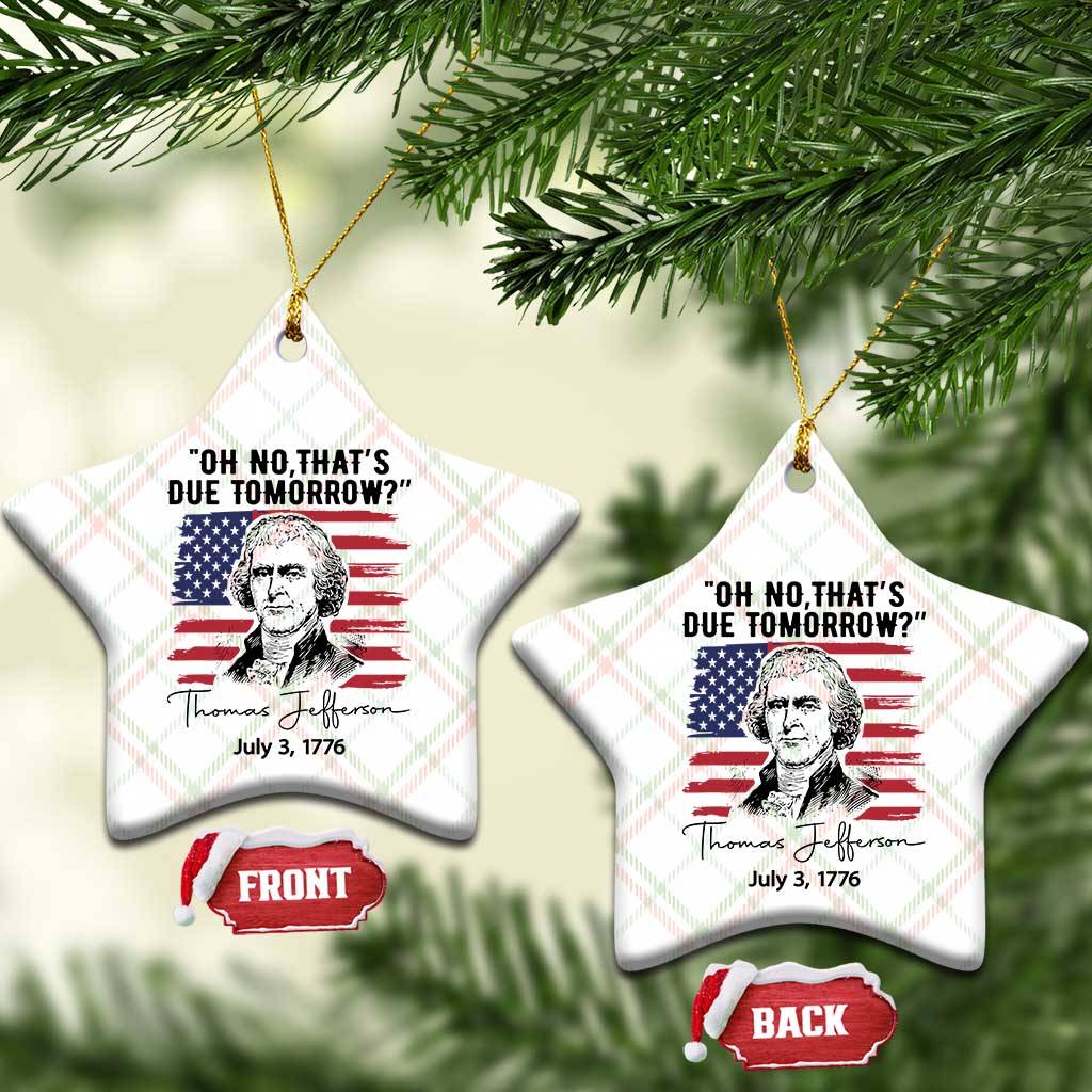 Thomas Jefferson July 3 1776 Historical Meme Ceramic Ornament Oh No That is Due Tomorrow TS02 Print Your Wear