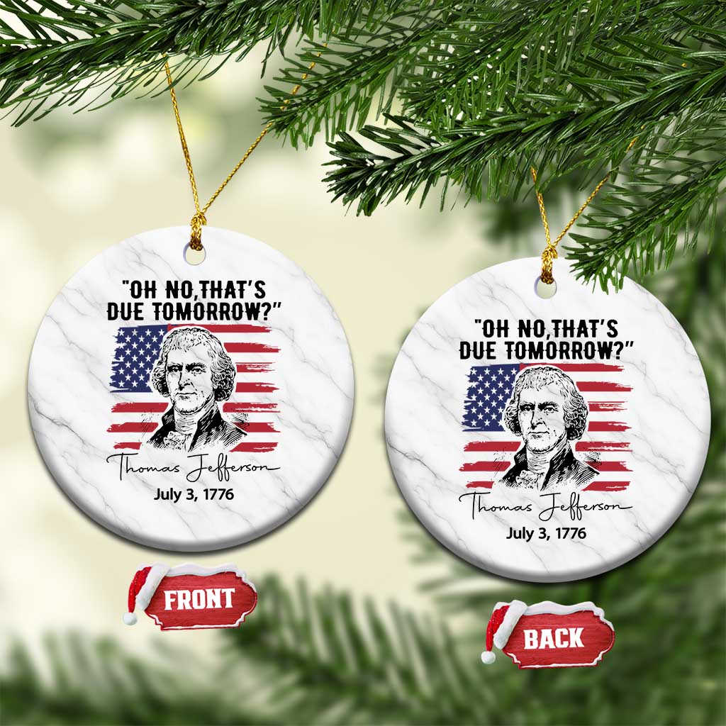 Thomas Jefferson July 3 1776 Historical Meme Ceramic Ornament Oh No That is Due Tomorrow TS02 1pc White Marble Print Your Wear