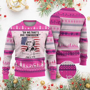 Thomas Jefferson July 3 1776 Historical Meme Ugly Christmas Sweater Oh No That is Due Tomorrow TS02 Hot Pink Print Your Wear