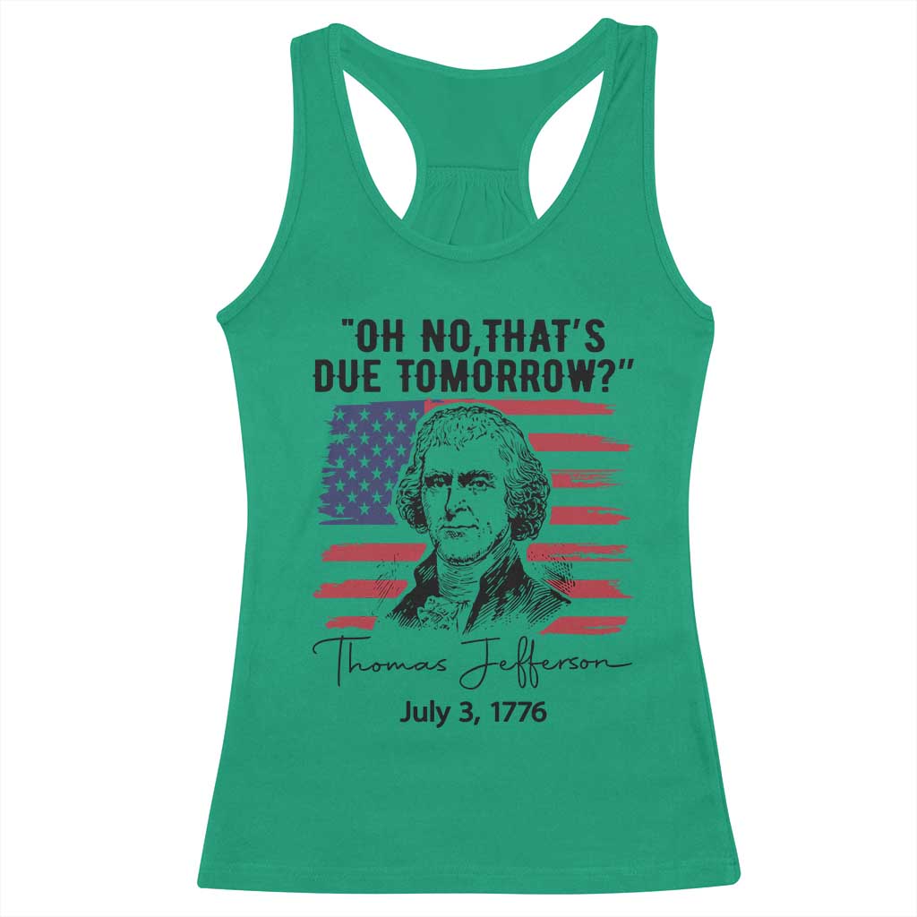 Thomas Jefferson July 3 1776 Historical Meme Racerback Tank Top Oh No That is Due Tomorrow TS02 Irish Green Print Your Wear
