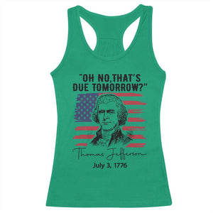 Thomas Jefferson July 3 1776 Historical Meme Racerback Tank Top Oh No That is Due Tomorrow TS02 Irish Green Print Your Wear