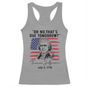 Thomas Jefferson July 3 1776 Historical Meme Racerback Tank Top Oh No That is Due Tomorrow TS02 Sport Gray Print Your Wear