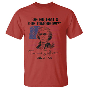 Thomas Jefferson July 3 1776 Historical Meme T Shirt Oh No That is Due Tomorrow TS02 Red Print Your Wear