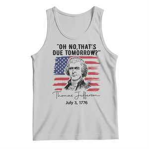 Thomas Jefferson July 3 1776 Historical Meme Tank Top Oh No That is Due Tomorrow TS02 Ash Print Your Wear