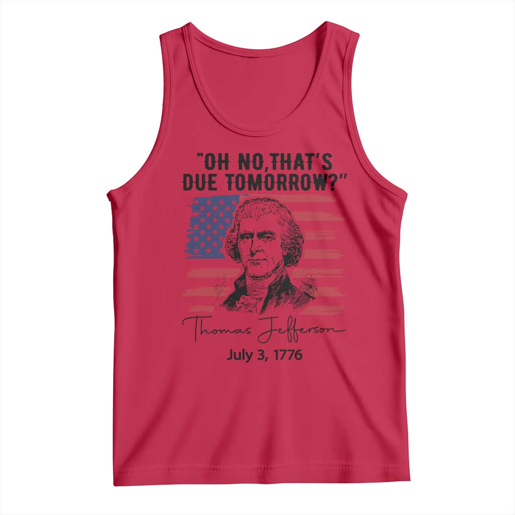 Thomas Jefferson July 3 1776 Historical Meme Tank Top Oh No That is Due Tomorrow TS02 Red Print Your Wear
