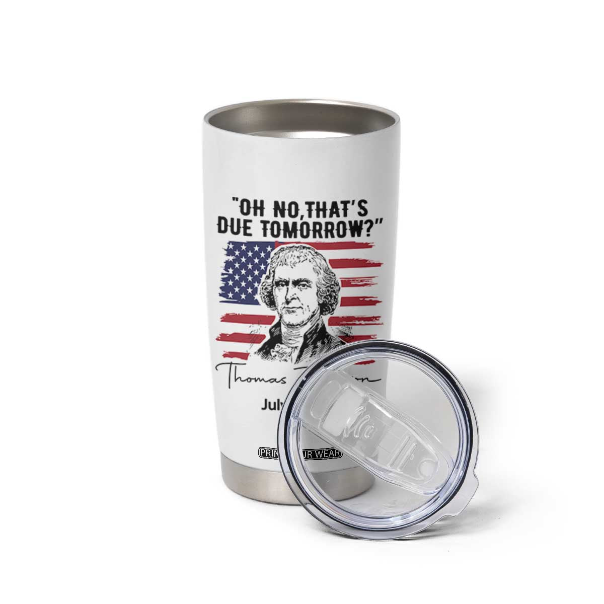 Thomas Jefferson July 3 1776 Historical Meme Tumbler Cup Oh No That is Due Tomorrow TS02 Print Your Wear