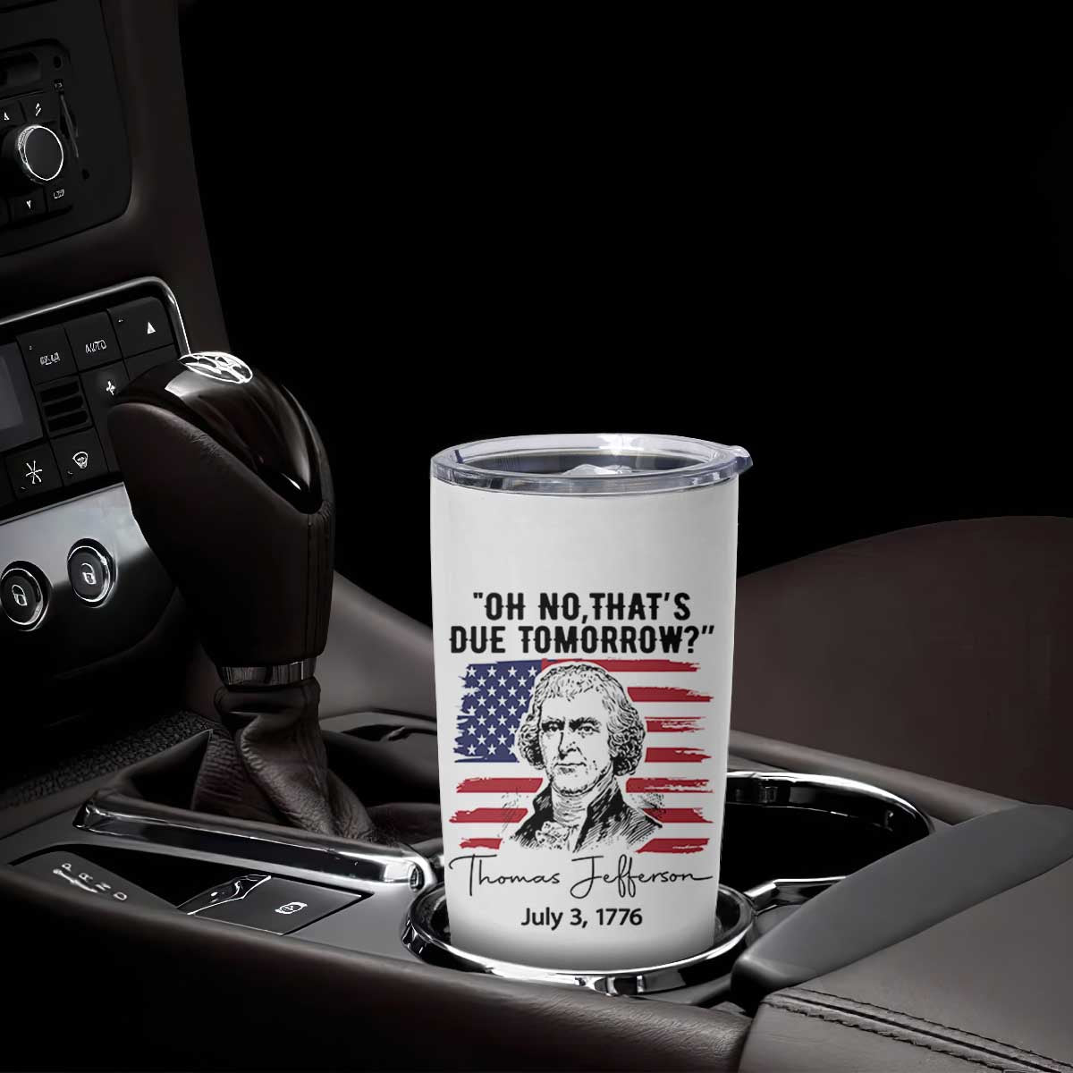 Thomas Jefferson July 3 1776 Historical Meme Tumbler Cup Oh No That is Due Tomorrow TS02 Print Your Wear