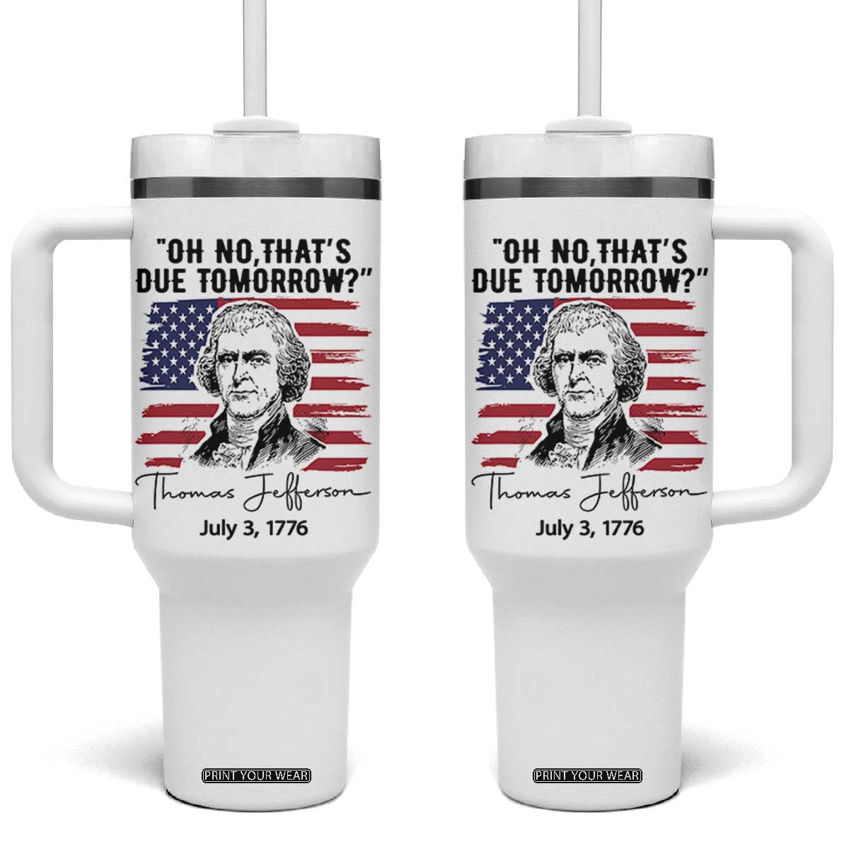 Thomas Jefferson July 3 1776 Historical Meme Tumbler With Handle Oh No That is Due Tomorrow TS02 One Size: 40 oz White Print Your Wear