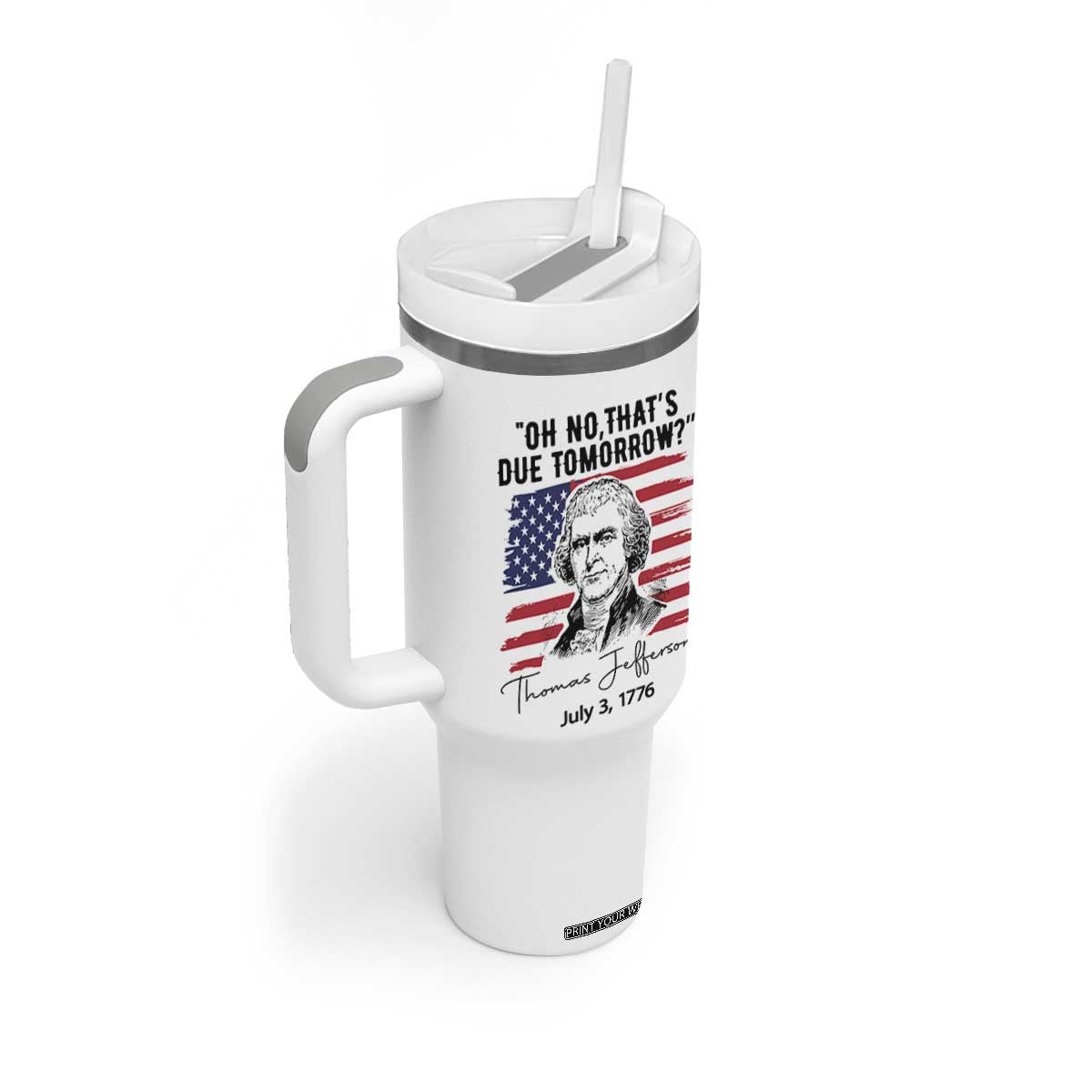 Thomas Jefferson July 3 1776 Historical Meme Tumbler With Handle Oh No That is Due Tomorrow TS02 Print Your Wear