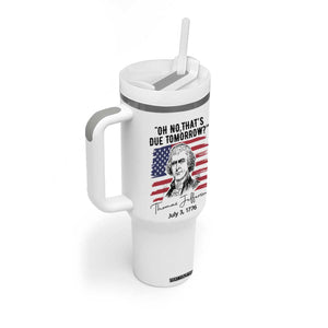 Thomas Jefferson July 3 1776 Historical Meme Tumbler With Handle Oh No That is Due Tomorrow TS02 Print Your Wear