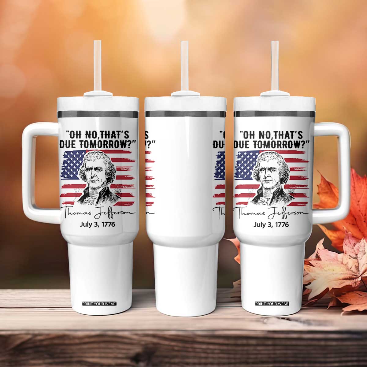 Thomas Jefferson July 3 1776 Historical Meme Tumbler With Handle Oh No That is Due Tomorrow TS02 Print Your Wear