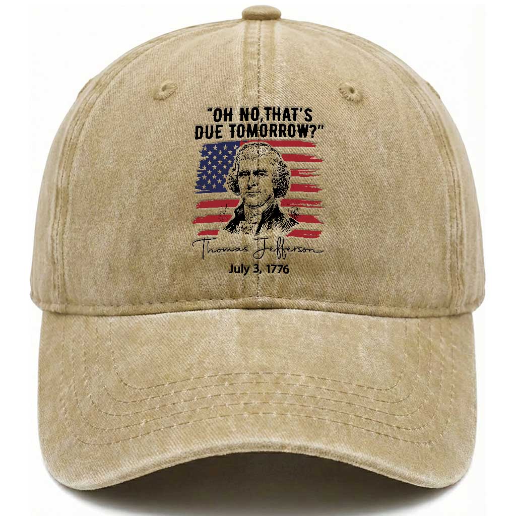 Thomas Jefferson July 3 1776 Historical Meme Washed Cotton Baseball Cap Oh No That is Due Tomorrow TS02 Print Your Wear