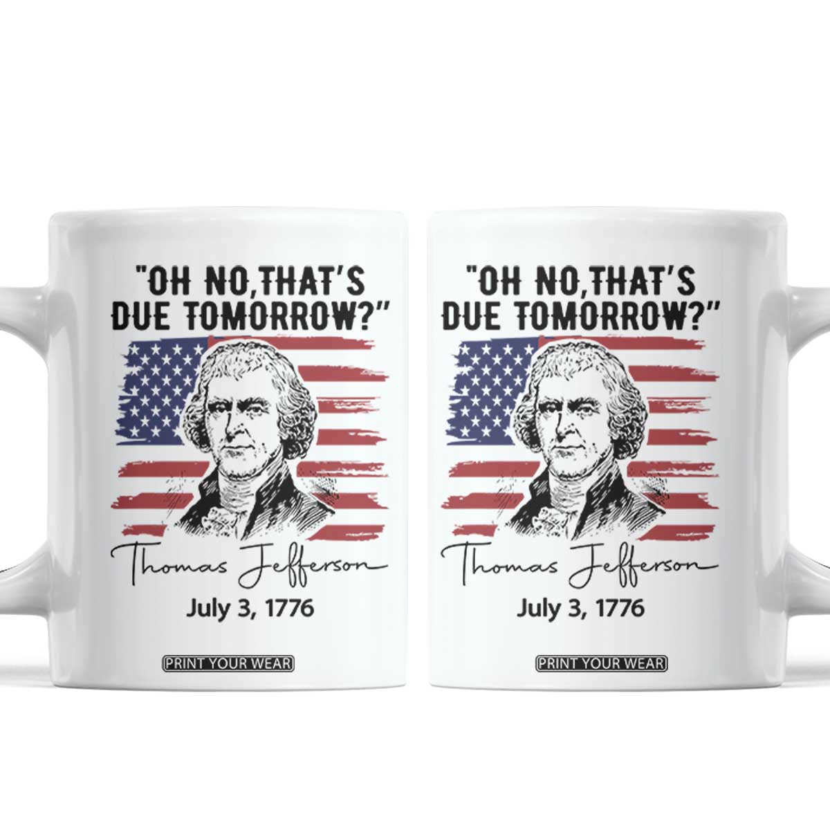 Thomas Jefferson July 3 1776 Historical Meme Coffee Mug Oh No That is Due Tomorrow TS02 White Print Your Wear