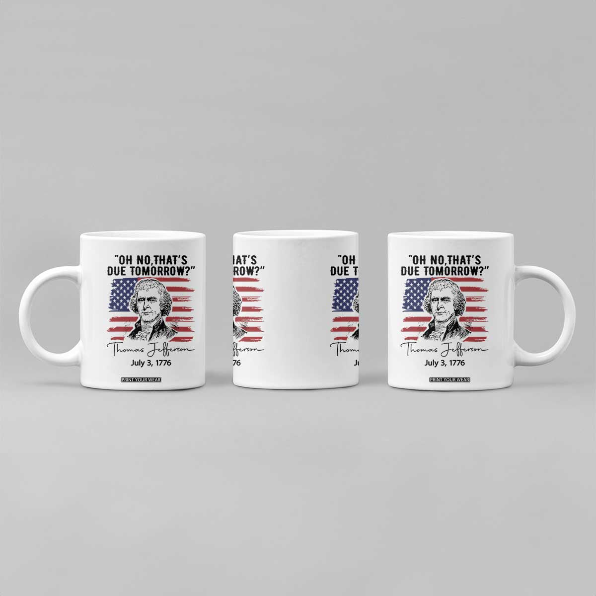 Thomas Jefferson July 3 1776 Historical Meme Coffee Mug Oh No That is Due Tomorrow TS02 Print Your Wear