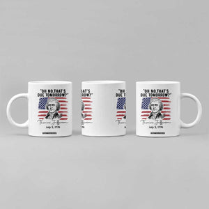 Thomas Jefferson July 3 1776 Historical Meme Coffee Mug Oh No That is Due Tomorrow TS02 Print Your Wear