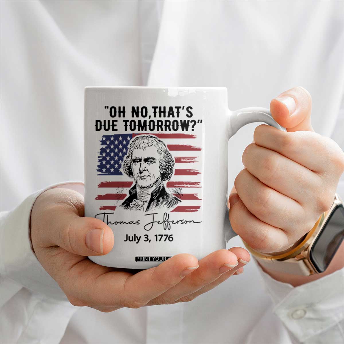 Thomas Jefferson July 3 1776 Historical Meme Coffee Mug Oh No That is Due Tomorrow TS02 Print Your Wear
