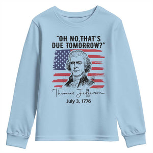 Thomas Jefferson July 3 1776 Historical Meme Youth Sweatshirt Oh No That is Due Tomorrow TS02 Light Blue Print Your Wear