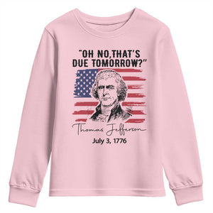Thomas Jefferson July 3 1776 Historical Meme Youth Sweatshirt Oh No That is Due Tomorrow TS02 Light Pink Print Your Wear