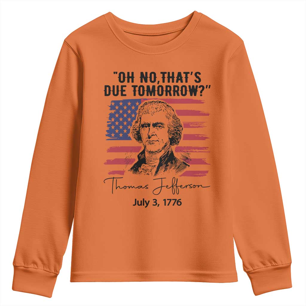 Thomas Jefferson July 3 1776 Historical Meme Youth Sweatshirt Oh No That is Due Tomorrow TS02 Orange Print Your Wear