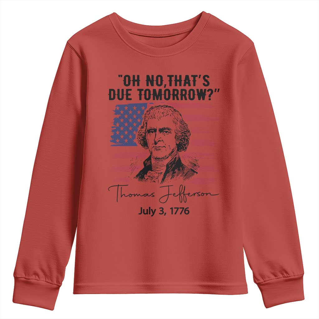 Thomas Jefferson July 3 1776 Historical Meme Youth Sweatshirt Oh No That is Due Tomorrow TS02 Red Print Your Wear