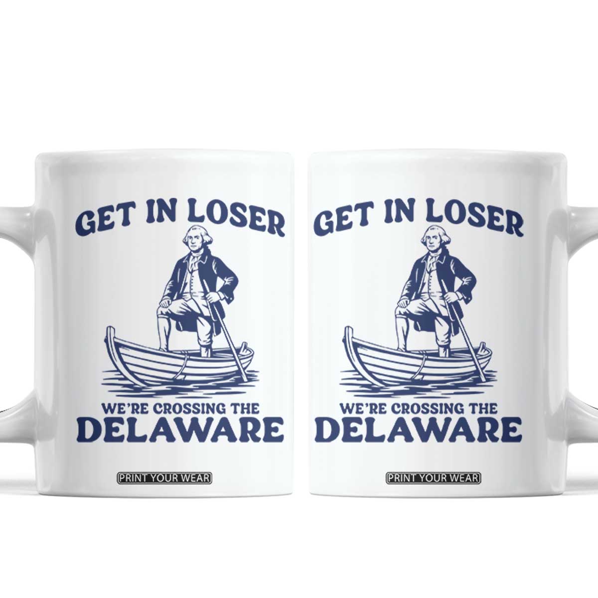 Get In Loser We are Crossing The Delaware Coffee Mug Funny George Washington Nautical Humor Graphic TS02 White Print Your Wear