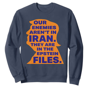 Our Enemies Aren't In Iran Sweatshirt Epstein Files Silhouette Political Satire TS02 Navy Print Your Wear