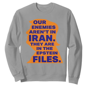 Our Enemies Aren't In Iran Sweatshirt Epstein Files Silhouette Political Satire TS02 Sport Gray Print Your Wear