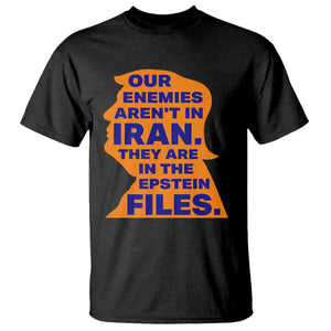 Our Enemies Aren't In Iran T Shirt Epstein Files Silhouette Political Satire TS02 Black Print Your Wear