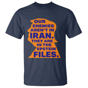 Our Enemies Aren't In Iran T Shirt Epstein Files Silhouette Political Satire TS02 Navy Print Your Wear
