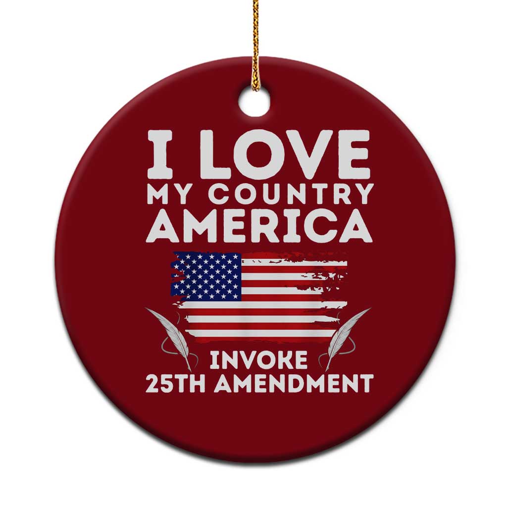 I Love My Country Invoke 25th Amendment Ceramic Ornament Distressed Flag Patriotic Political Satire TS02 1pc Red Print Your Wear