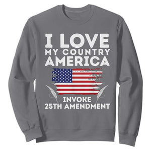 I Love My Country Invoke 25th Amendment Sweatshirt Distressed Flag Patriotic Political Satire TS02 Charcoal Print Your Wear