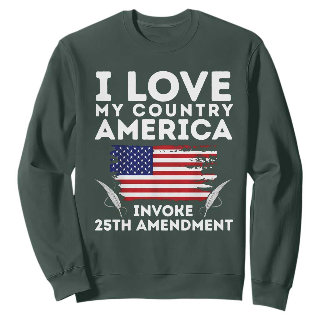 I Love My Country Invoke 25th Amendment Sweatshirt Distressed Flag Patriotic Political Satire TS02 Dark Forest Green Print Your Wear