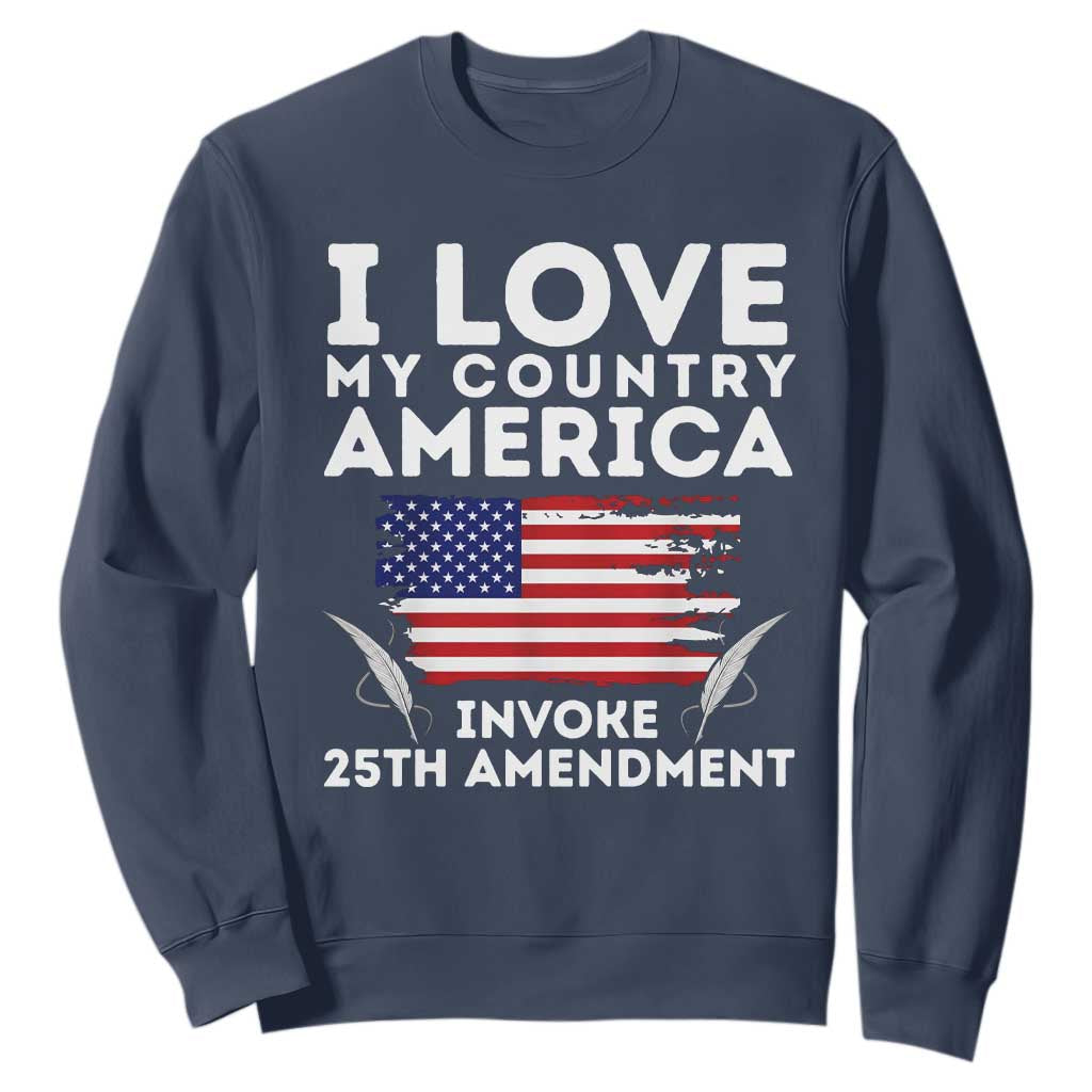 I Love My Country Invoke 25th Amendment Sweatshirt Distressed Flag Patriotic Political Satire TS02 Navy Print Your Wear