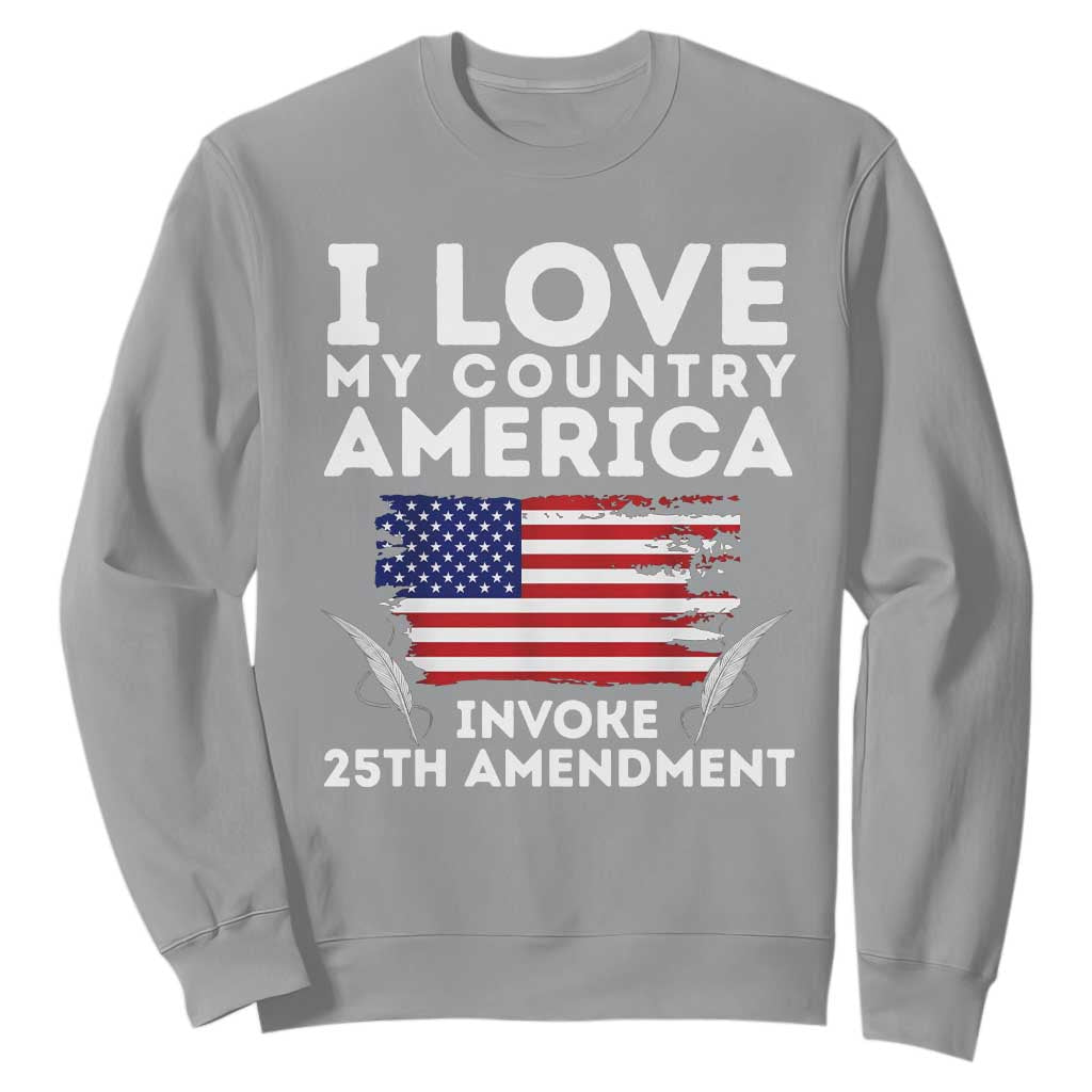 I Love My Country Invoke 25th Amendment Sweatshirt Distressed Flag Patriotic Political Satire TS02 Sport Gray Print Your Wear