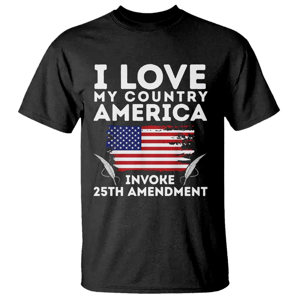 I Love My Country Invoke 25th Amendment T Shirt Distressed Flag Patriotic Political Satire TS02 Black Print Your Wear