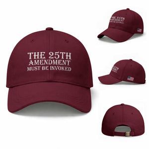 The 25th Amendment Must Be Invoked Baseball Cap Bold Typography Statement Patriotic Political Satire TS02 Baseball Cap Universal Fit Maroon Print Your Wear