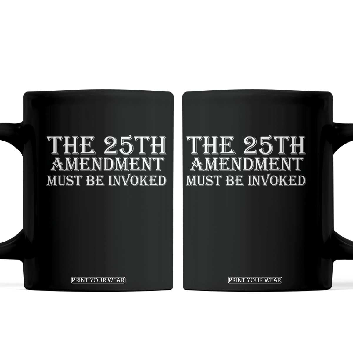 The 25th Amendment Must Be Invoked Coffee Mug Bold Typography Statement Patriotic Political Satire TS02 Black Print Your Wear