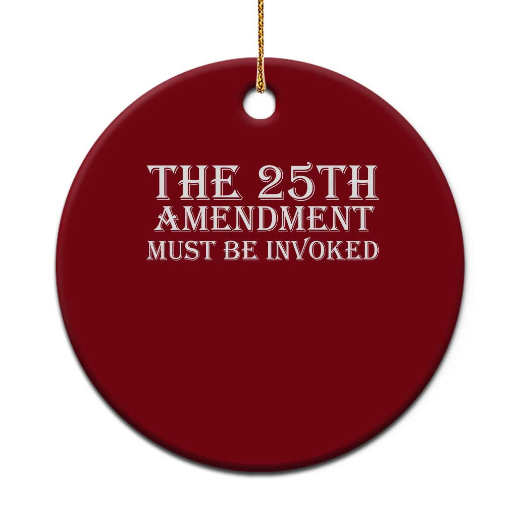 The 25th Amendment Must Be Invoked Ceramic Ornament Bold Typography Statement Patriotic Political Satire TS02 1pc Red Print Your Wear