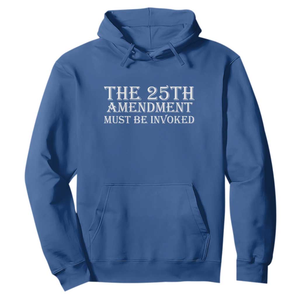 The 25th Amendment Must Be Invoked Hoodie Bold Typography Statement Patriotic Political Satire TS02 Royal Blue Print Your Wear