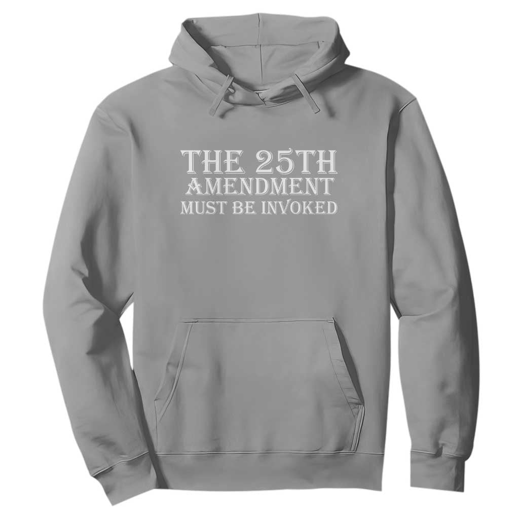 The 25th Amendment Must Be Invoked Hoodie Bold Typography Statement Patriotic Political Satire TS02 Sport Gray Print Your Wear