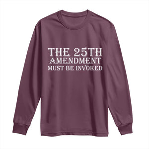 The 25th Amendment Must Be Invoked Long Sleeve Shirt Bold Typography Statement Patriotic Political Satire TS02 Maroon Print Your Wear