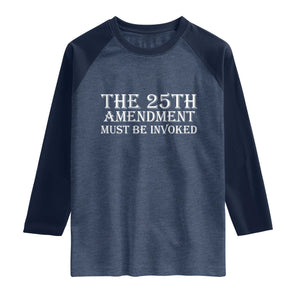 The 25th Amendment Must Be Invoked Raglan Shirt Bold Typography Statement Patriotic Political Satire TS02 Heather Denim Navy Print Your Wear