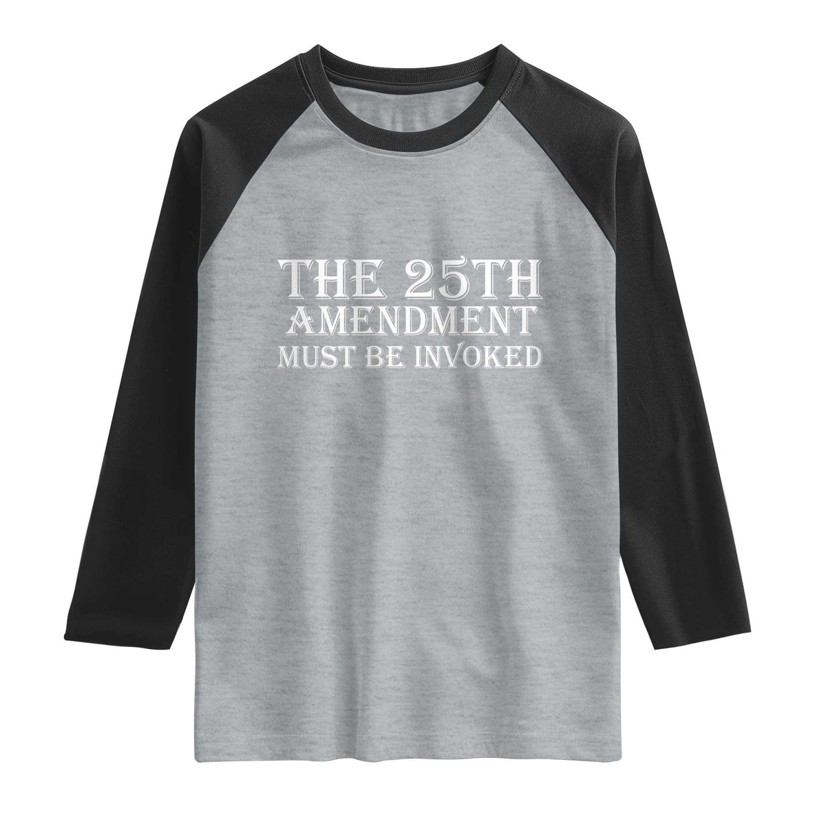 The 25th Amendment Must Be Invoked Raglan Shirt Bold Typography Statement Patriotic Political Satire TS02 Heather Gray Black Print Your Wear