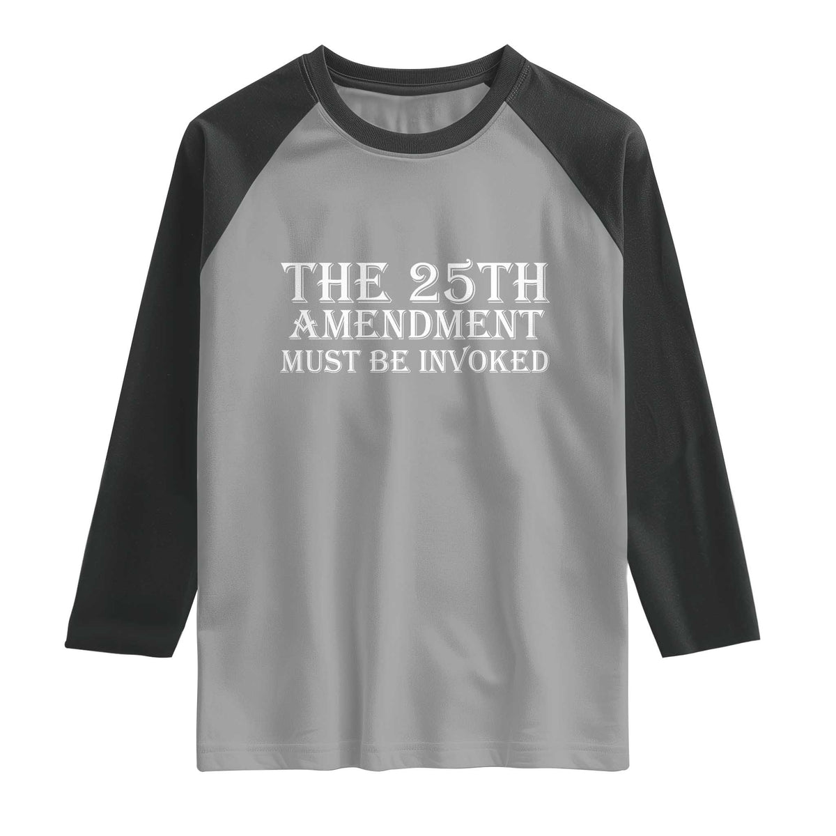 The 25th Amendment Must Be Invoked Raglan Shirt Bold Typography Statement Patriotic Political Satire TS02 Sport Gray Black Print Your Wear