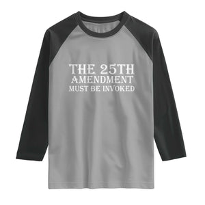 The 25th Amendment Must Be Invoked Raglan Shirt Bold Typography Statement Patriotic Political Satire TS02 Sport Gray Black Print Your Wear