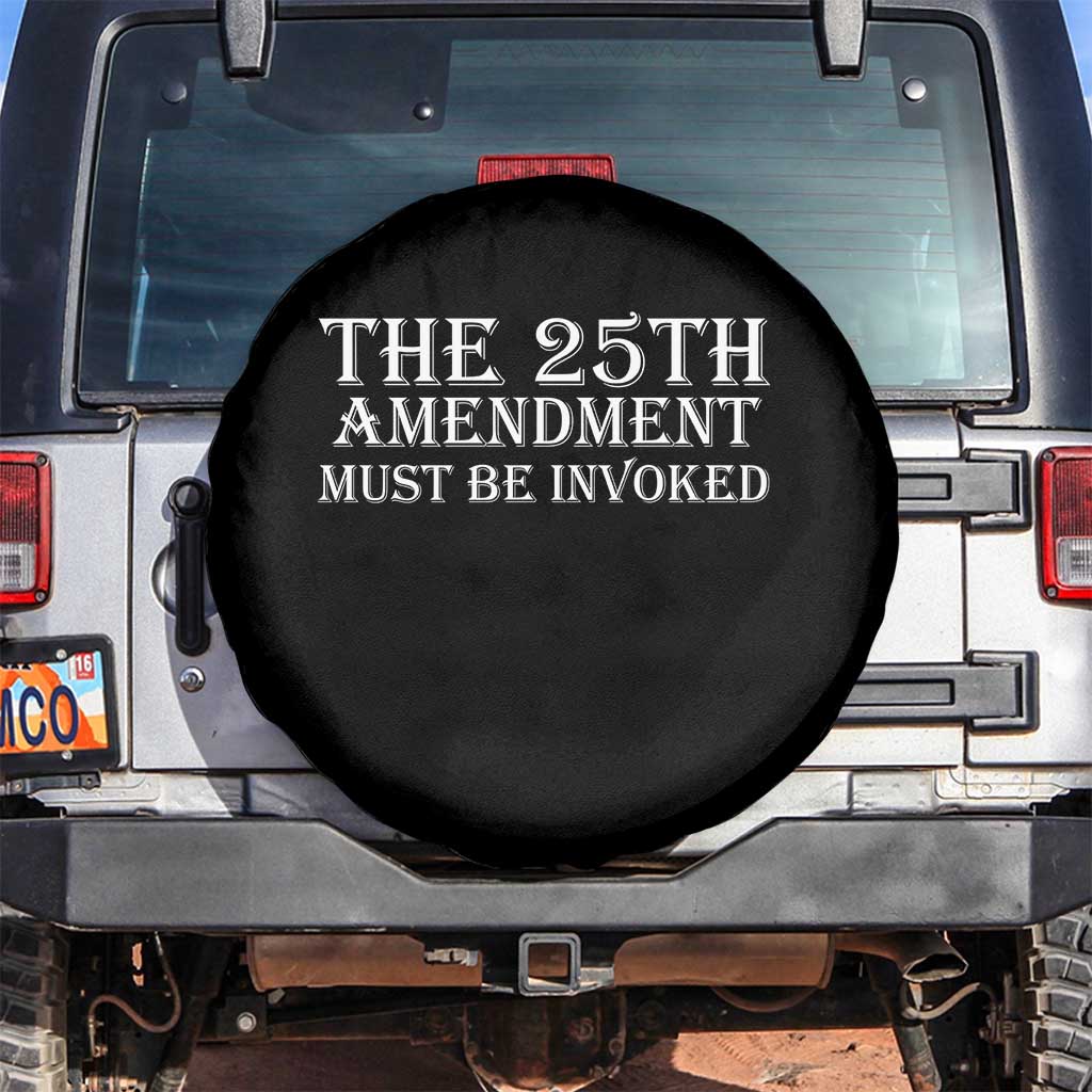 The 25th Amendment Must Be Invoked Spare Tire Cover Bold Typography Statement Patriotic Political Satire TS02 No hole Black Print Your Wear
